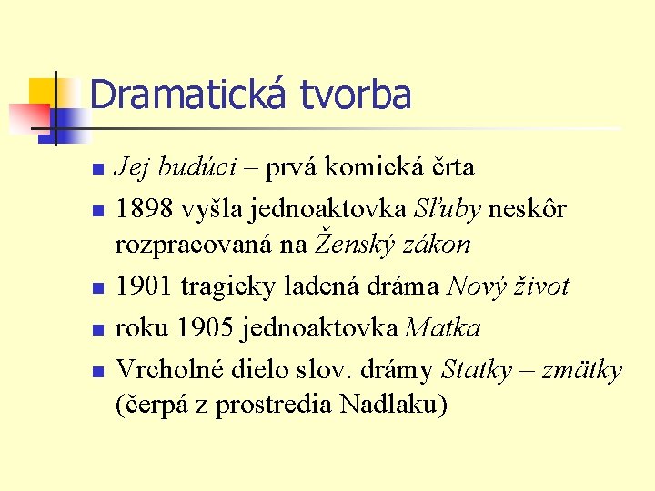 Dramatická tvorba n n n Jej budúci – prvá komická črta 1898 vyšla jednoaktovka Dramatická tvorba n n n Jej budúci – prvá komická črta 1898 vyšla jednoaktovka