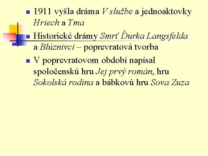 n n n 1911 vyšla dráma V službe a jednoaktovky Hriech a Tma Historické n n n 1911 vyšla dráma V službe a jednoaktovky Hriech a Tma Historické