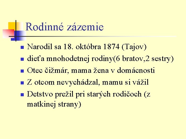Rodinné zázemie n n n Narodil sa 18. októbra 1874 (Tajov) dieťa mnohodetnej rodiny(6 Rodinné zázemie n n n Narodil sa 18. októbra 1874 (Tajov) dieťa mnohodetnej rodiny(6