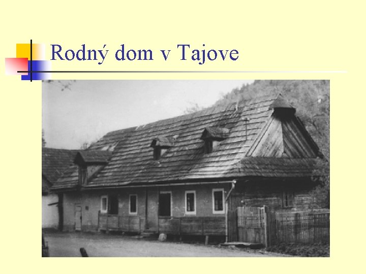 Rodný dom v Tajove Rodný dom v Tajove