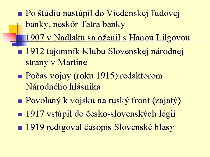 n n n n Po štúdiu nastúpil do Viedenskej ľudovej banky, neskôr Tatra banky n n n n Po štúdiu nastúpil do Viedenskej ľudovej banky, neskôr Tatra banky