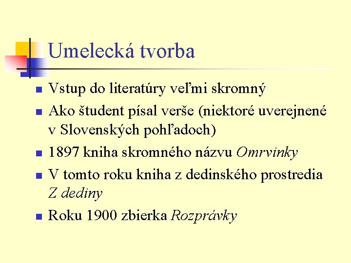 Umelecká tvorba n n n Vstup do literatúry veľmi skromný Ako študent písal verše Umelecká tvorba n n n Vstup do literatúry veľmi skromný Ako študent písal verše