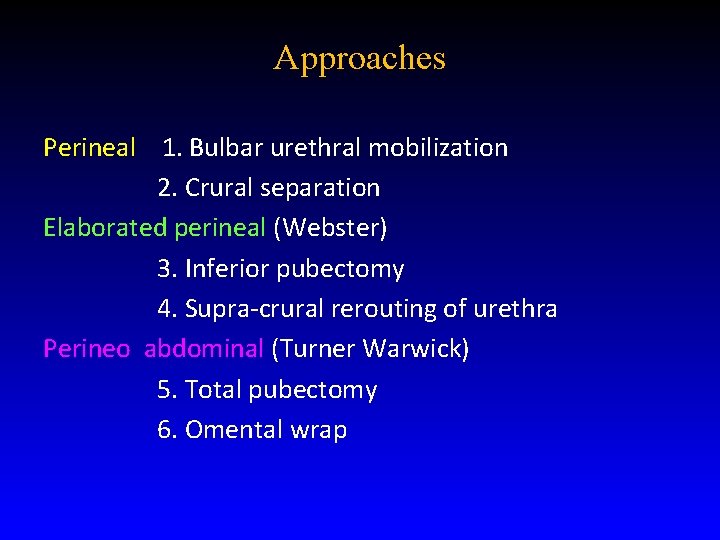 Approaches Perineal 1. Bulbar urethral mobilization 2. Crural separation Elaborated perineal (Webster) 3. Inferior