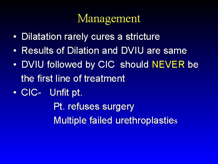 Management • Dilatation rarely cures a stricture • Results of Dilation and DVIU are