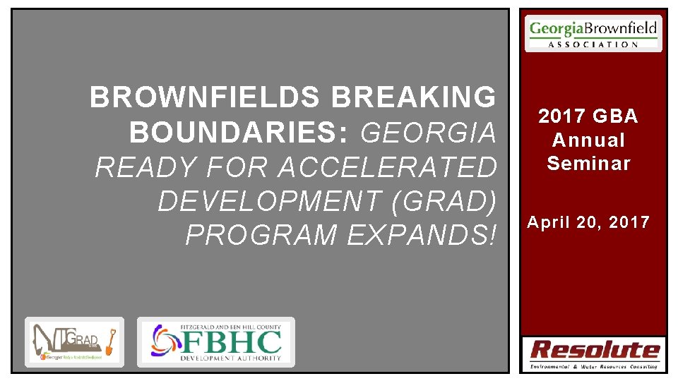 BROWNFIELDS BREAKING BOUNDARIES: GEORGIA READY FOR ACCELERATED DEVELOPMENT (GRAD) PROGRAM EXPANDS! 2017 GBA Annual