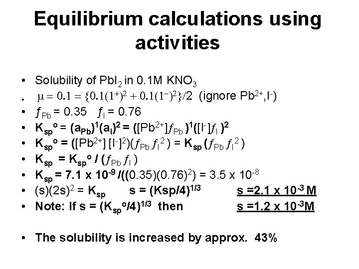 Equilibrium calculations using activities • Solubility of Pb. I 2 in 0. 1 M