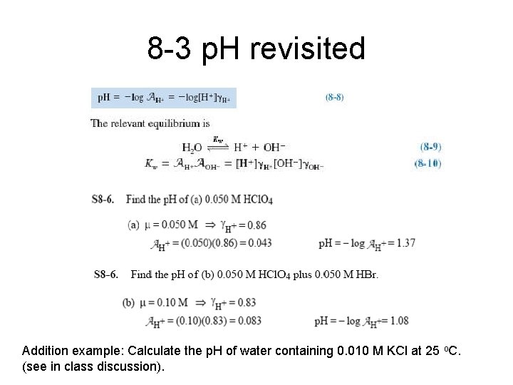 8 -3 p. H revisited Addition example: Calculate the p. H of water containing