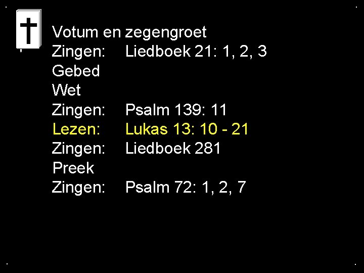 . . Votum en zegengroet Zingen: Liedboek 21: 1, 2, 3 Gebed Wet Zingen: