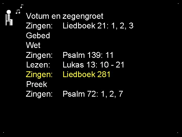 . . Votum en zegengroet Zingen: Liedboek 21: 1, 2, 3 Gebed Wet Zingen: