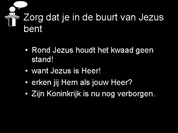 Zorg dat je in de buurt van Jezus bent • Rond Jezus houdt het
