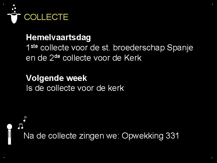 . . COLLECTE Hemelvaartsdag 1 ste collecte voor de st. broederschap Spanje en de