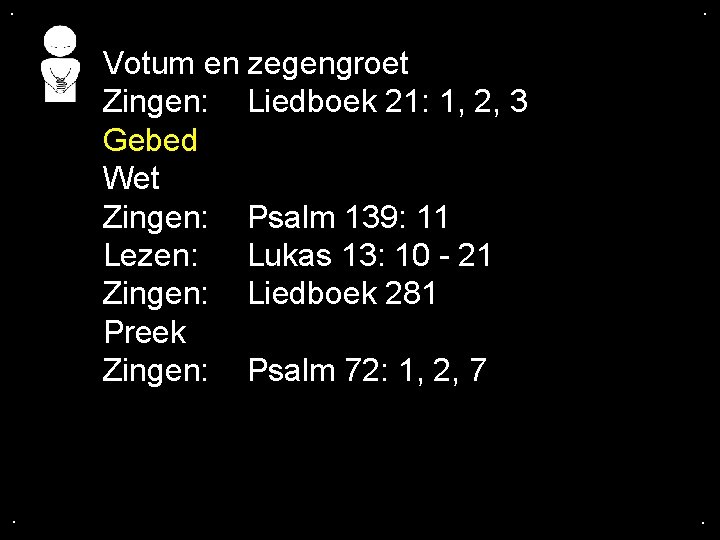. . Votum en zegengroet Zingen: Liedboek 21: 1, 2, 3 Gebed Wet Zingen: