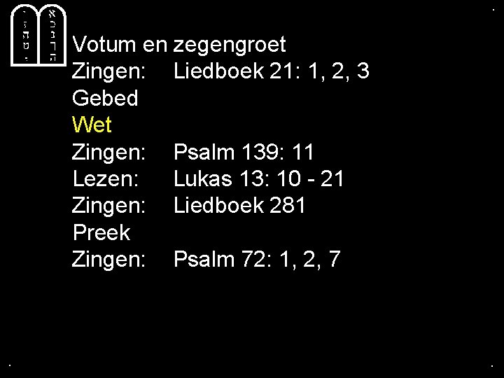 . . Votum en zegengroet Zingen: Liedboek 21: 1, 2, 3 Gebed Wet Zingen: