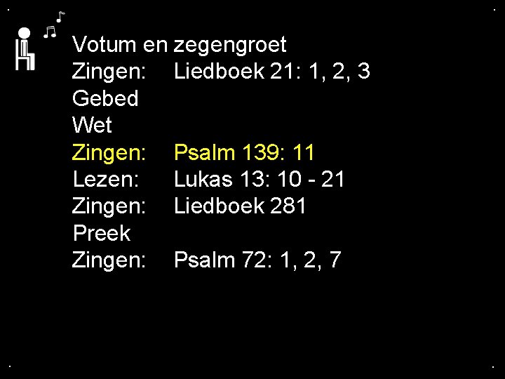 . . Votum en zegengroet Zingen: Liedboek 21: 1, 2, 3 Gebed Wet Zingen: