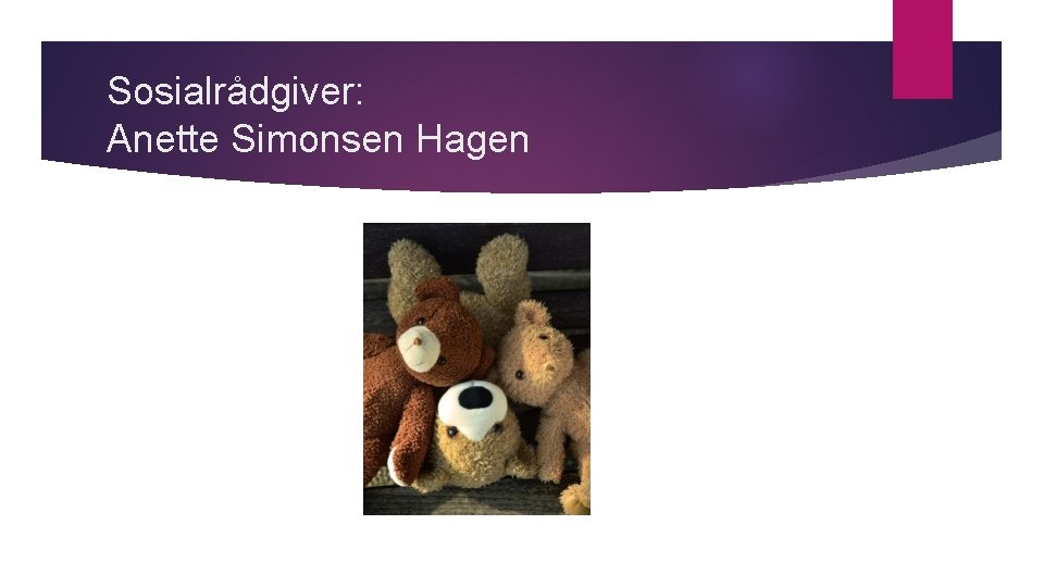 Sosialrådgiver: Anette Simonsen Hagen 