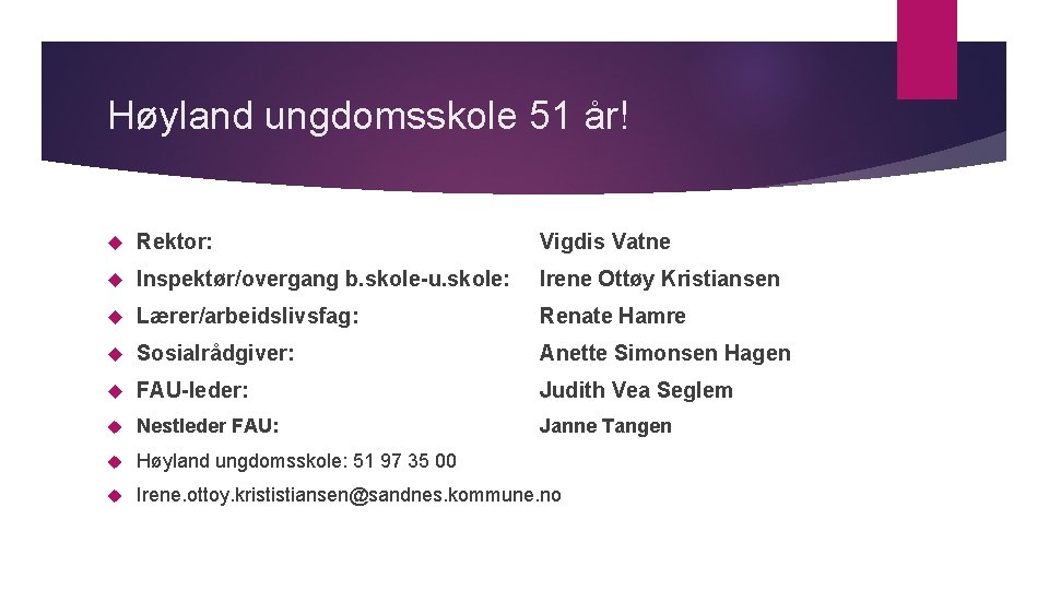 Høyland ungdomsskole 51 år! Rektor: Vigdis Vatne Inspektør/overgang b. skole-u. skole: Irene Ottøy Kristiansen