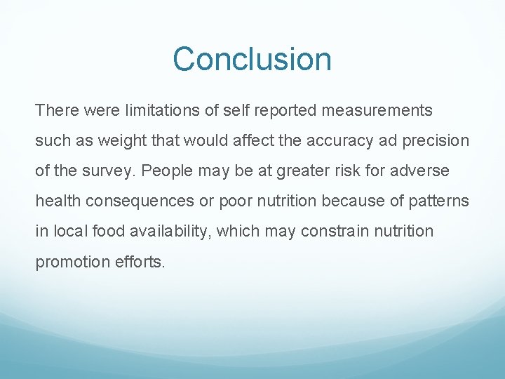 Conclusion There were limitations of self reported measurements such as weight that would affect