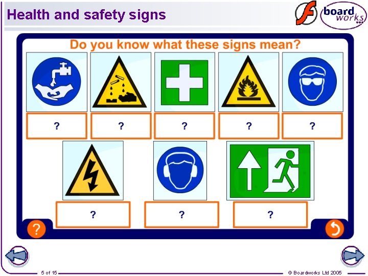 Health and safety signs 5 of 15 © Boardworks Ltd 2005 Health and safety signs 5 of 15 © Boardworks Ltd 2005