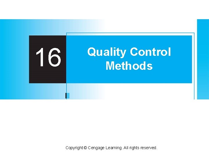 16 Quality Control Methods Copyright Cengage Learning All