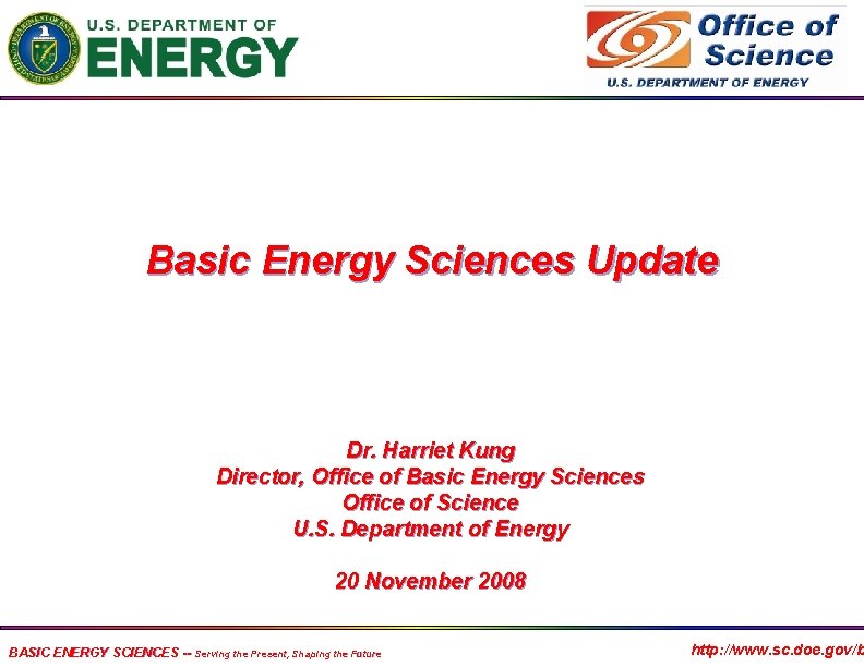 Basic Energy Sciences Update Dr. Harriet Kung Director, Office of Basic Energy Sciences Office
