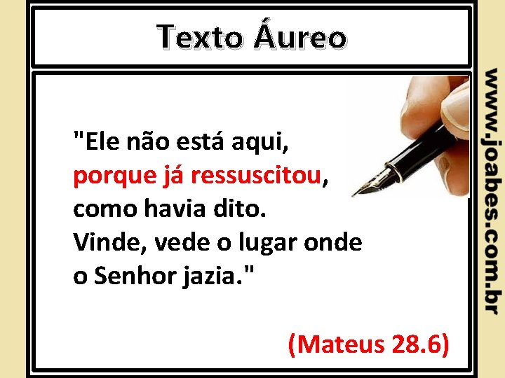 Texto Áureo "Ele não está aqui, porque já ressuscitou, como havia dito. Vinde, vede