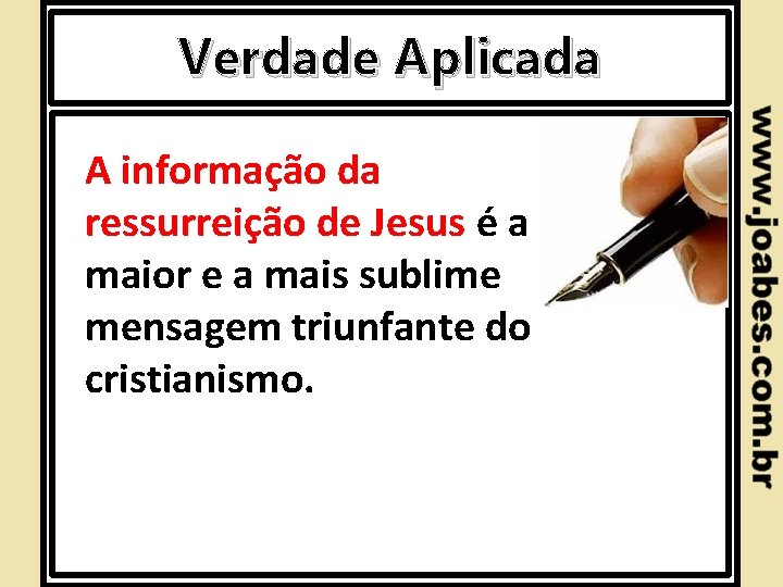 Verdade Aplicada A informação da ressurreição de Jesus é a maior e a mais