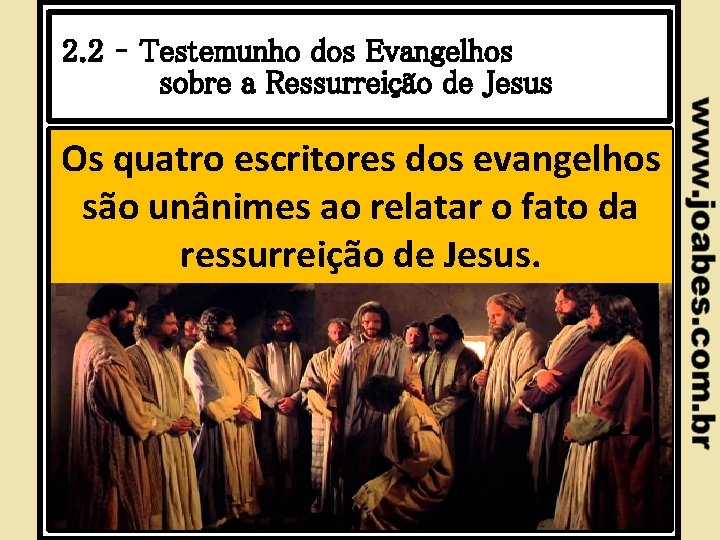 2. 2 – Testemunho dos Evangelhos sobre a Ressurreição de Jesus Os quatro escritores