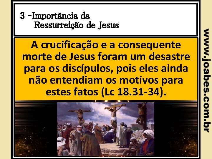 3 –Importância da Ressurreição de Jesus A crucificação e a consequente morte de Jesus