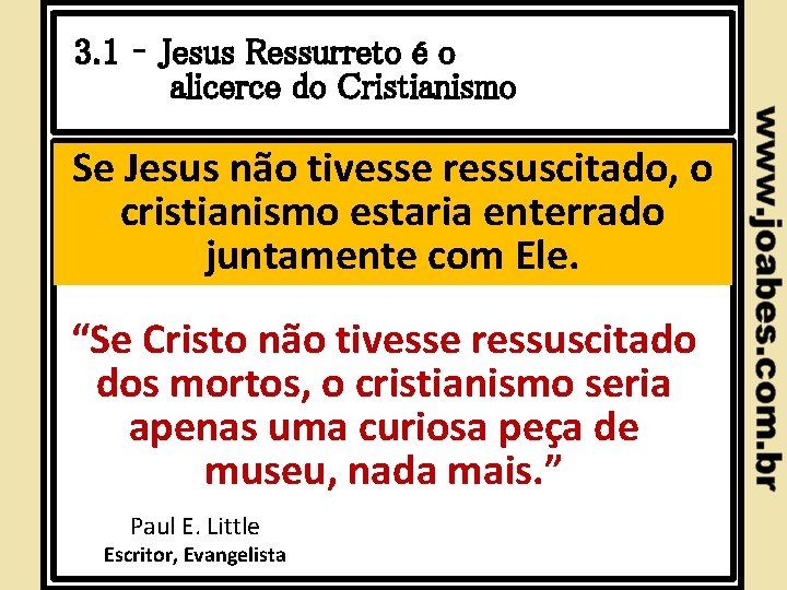 3. 1 – Jesus Ressurreto é o alicerce do Cristianismo Se Jesus não tivesse