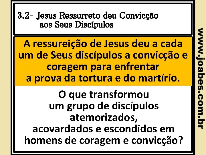 3. 2– Jesus Ressurreto deu Convicção aos Seus Discípulos A ressureição de Jesus deu