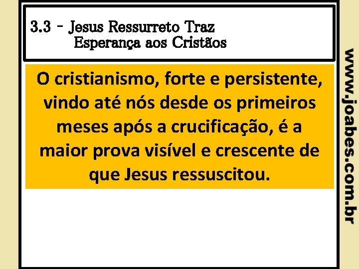 3. 3 – Jesus Ressurreto Traz Esperança aos Cristãos O cristianismo, forte e persistente,