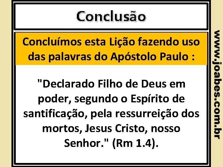 Introdução Conclusão Concluímos esta Lição fazendo uso das palavras do Apóstolo Paulo : "Declarado