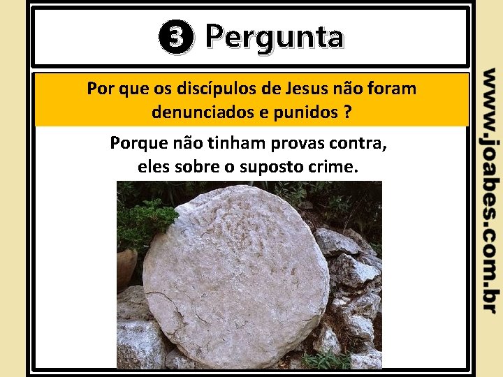 ❸ Pergunta Introdução Por que os discípulos de Jesus não foram denunciados e punidos