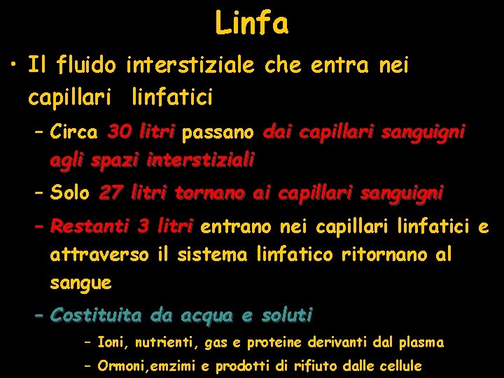 Linfa • Il fluido interstiziale che entra nei capillari linfatici – Circa 30 litri