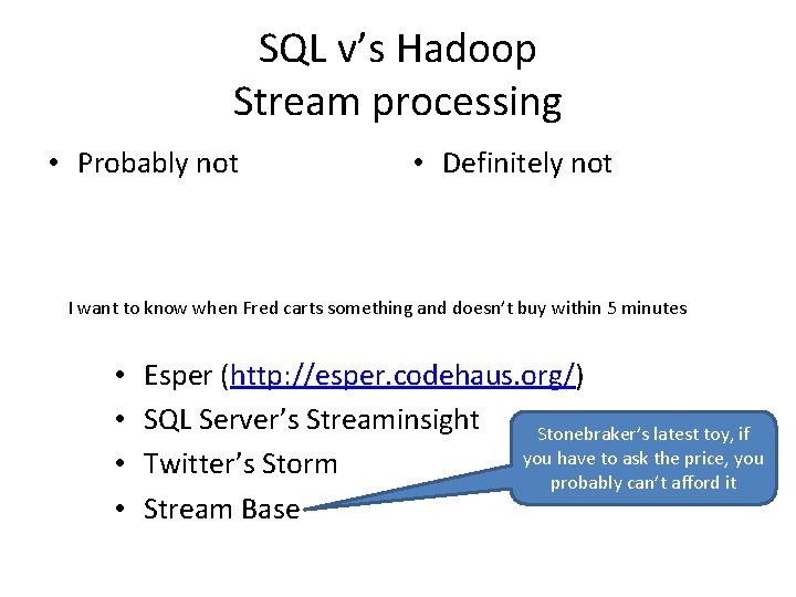 SQL v’s Hadoop Stream processing • Probably not • Definitely not I want to