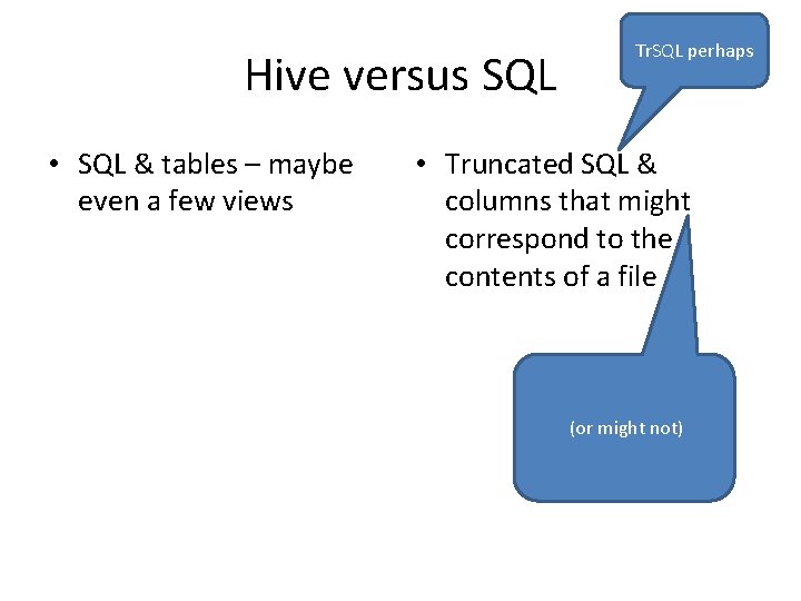 Hive versus SQL • SQL & tables – maybe even a few views Tr.