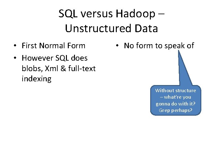 SQL versus Hadoop – Unstructured Data • First Normal Form • However SQL does