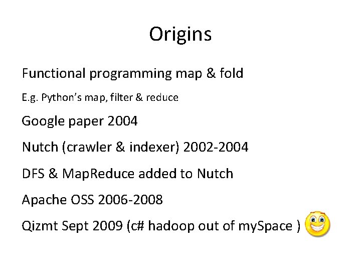 Origins Functional programming map & fold E. g. Python’s map, filter & reduce Google