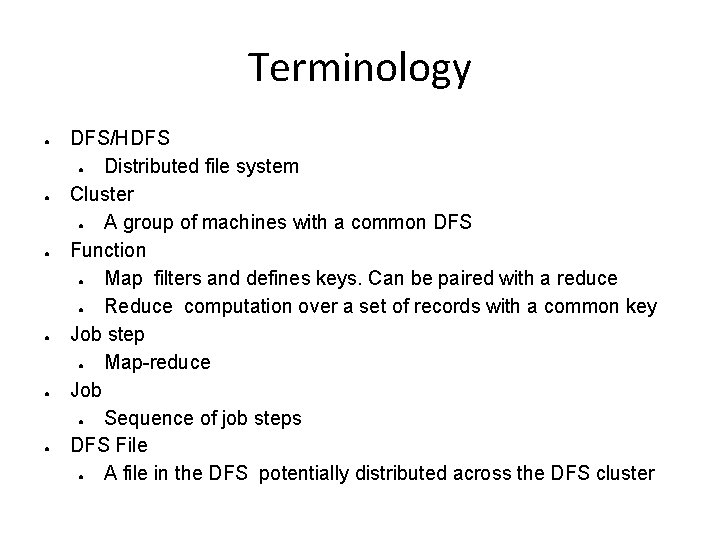 Terminology ● ● ● DFS/HDFS ● Distributed file system Cluster ● A group of