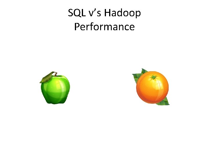 SQL v’s Hadoop Performance 