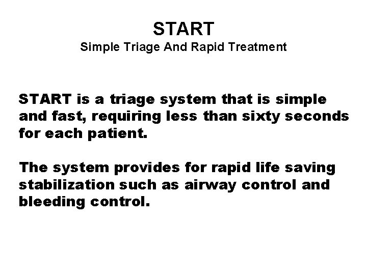 START Simple Triage And Rapid Treatment START is a triage system that is simple