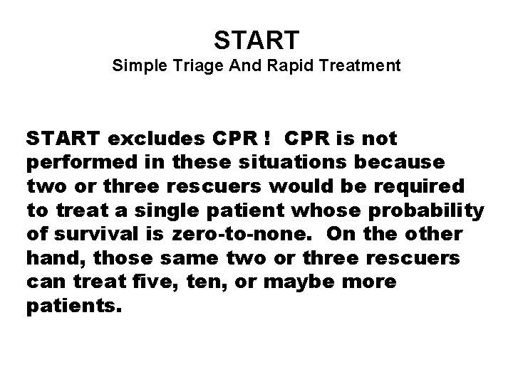 START Simple Triage And Rapid Treatment START excludes CPR ! CPR is not performed