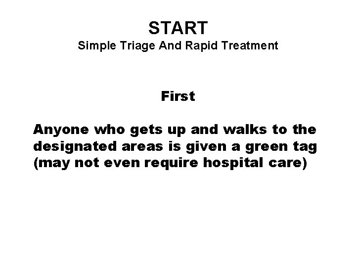 START Simple Triage And Rapid Treatment First Anyone who gets up and walks to