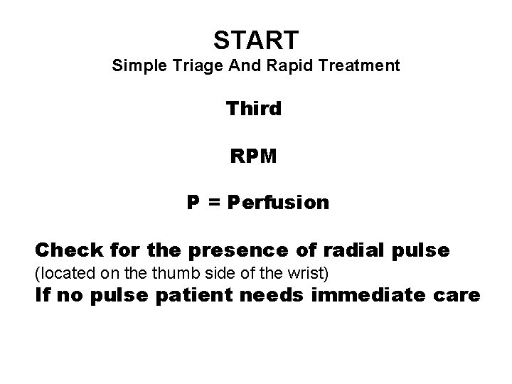 START Simple Triage And Rapid Treatment Third RPM P = Perfusion Check for the