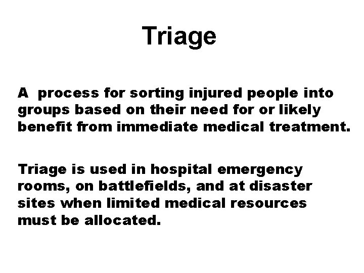 Triage A process for sorting injured people into groups based on their need for