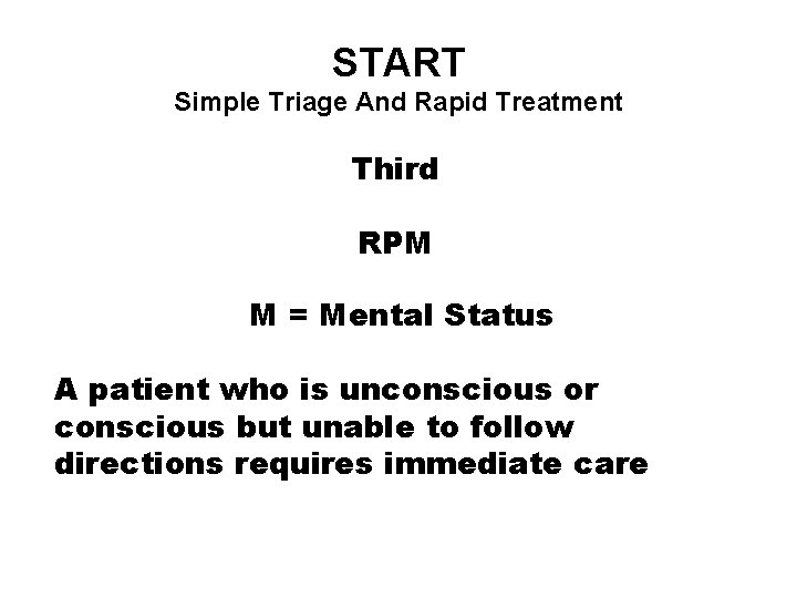 START Simple Triage And Rapid Treatment Third RPM M = Mental Status A patient