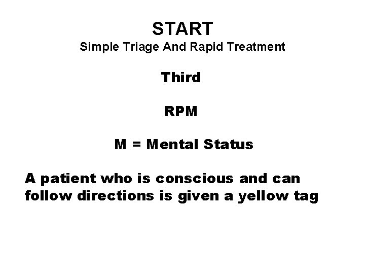 START Simple Triage And Rapid Treatment Third RPM M = Mental Status A patient