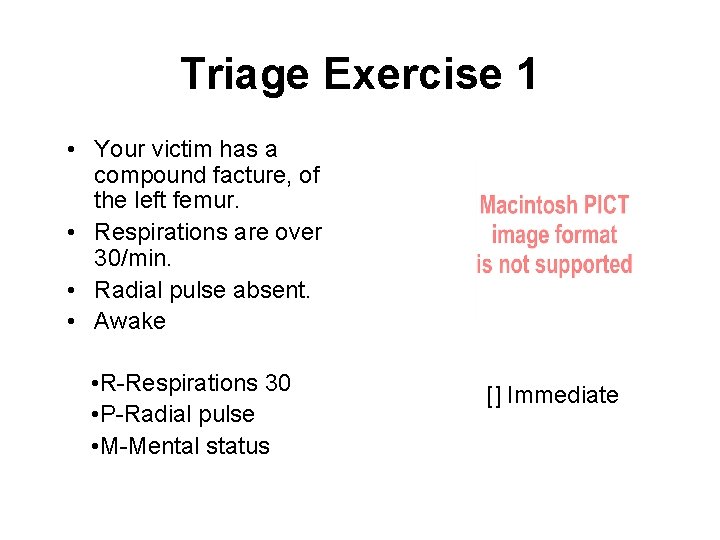 Triage Exercise 1 • Your victim has a compound facture, of the left femur.