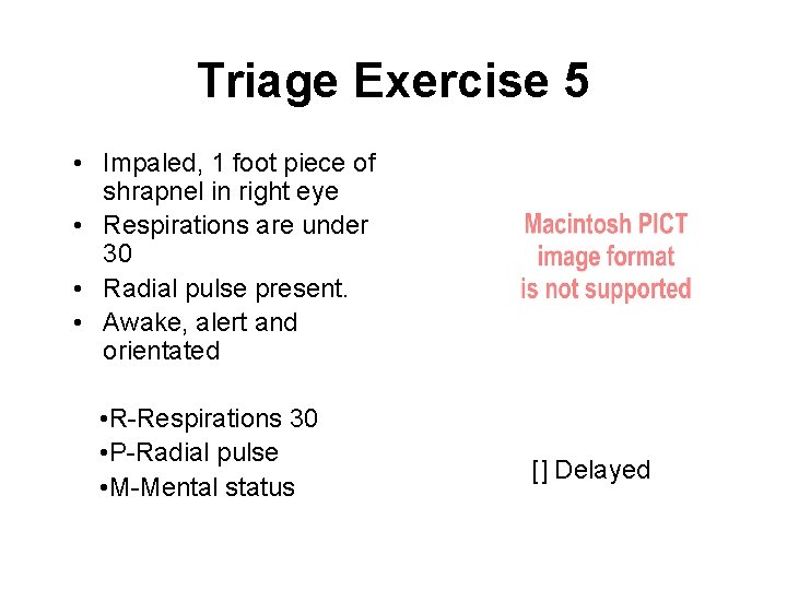 Triage Exercise 5 • Impaled, 1 foot piece of shrapnel in right eye •