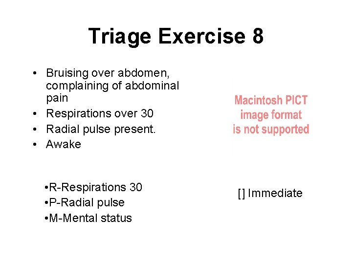 Triage Exercise 8 • Bruising over abdomen, complaining of abdominal pain • Respirations over